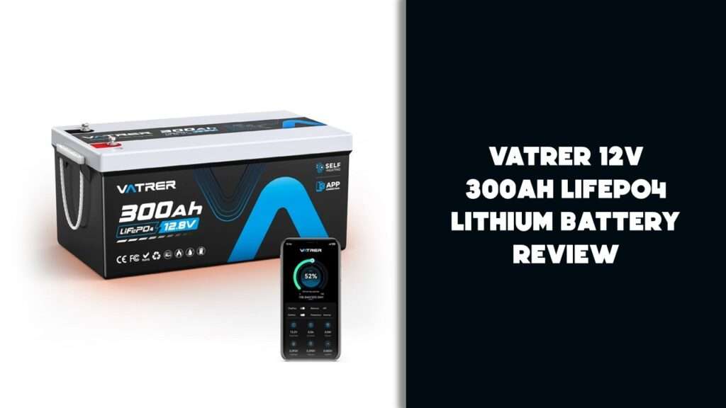 Vatrer 12V 300Ah LiFePO4 Battery Review